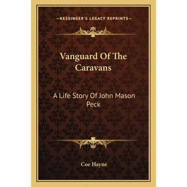 Vanguard Of The Caravans: A Life Story Of John Mason Peck