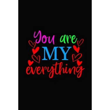 You are my everything: Girlfriendor boyfriend valentine's day gift ideas share the love with him or her. Lovely cover message for people of a
