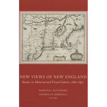 New Views of New England: Studies in Material and Visual Culture, 1680-1830 Volume 82