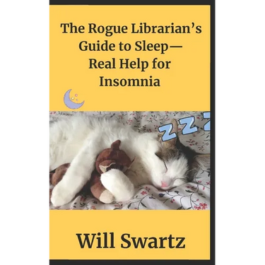The Rogue Librarian's Guide to Sleep- Real Help for Insomnia!