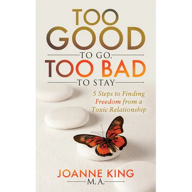 Too Good to Go Too Bad to Stay: 5 Steps to Finding Freedom from a Toxic Relationship