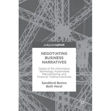 Negotiating Business Narratives: Fables of the Information Technology, Automobile Manufacturing, and Financial Trading Industries