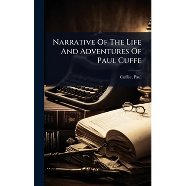 Narrative Of The Life And Adventures Of Paul Cuffe