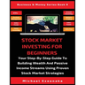 Stock Market Investing For Beginners: Your Step-By-Step Guide To Building Wealth And Passive Income Streams Using Proven Stock Market Strategies