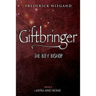 Giftbringer - The Boy Bishop: Book IV - Myra and Rome