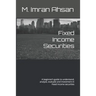 Fixed Income Securities: A beginner's guide to understand, analyze, evaluate and investment in Fixed Income securities