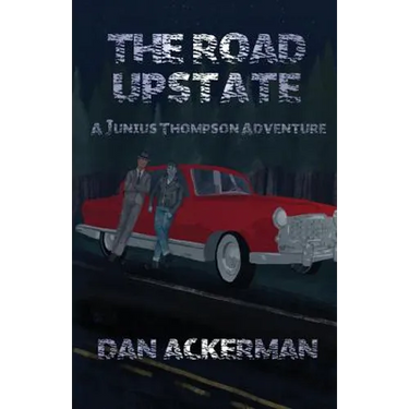 The Road Upstate: A Junius Thompson Adventure