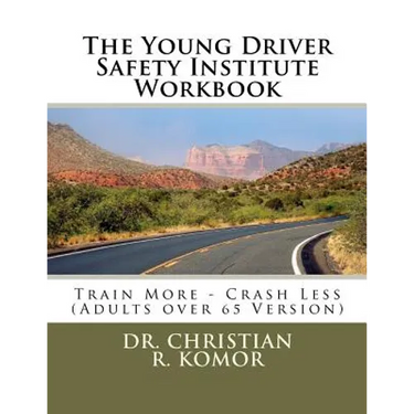 The Young Driver Safety Institute Workbook: Train More - Crash Less (Adults over 65 Version)