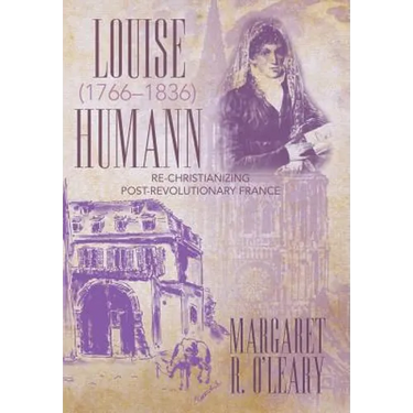 Louise Humann (1766-1836): Re-Christianizing Post-Revolutionary France