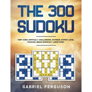 The 300 Sudoku Very Hard Difficult Challenging Extreme Expert Level Puzzles brain workout large print (The Sudoku Obsession Collection)