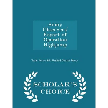 Army Observers' Report of Operation Highjump - Scholar's Choice Edition