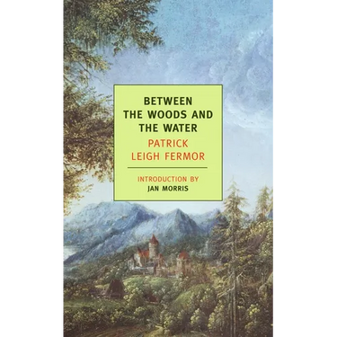 Between the Woods and the Water: On Foot to Constantinople: From the Middle Danube to the Iron Gates