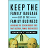 Keep the Family Baggage Out of the Family Business: Avoiding the Seven Deadly Sins That Destroy Family Businesses