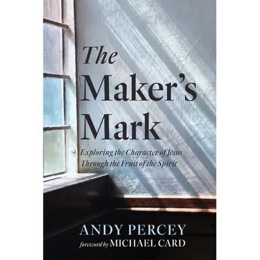 The Maker's Mark: Exploring the Character of Jesus Through the Fruit of the Spirit