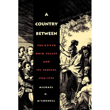 A Country Between: The Upper Ohio Valley and Its Peoples, 1724-1774