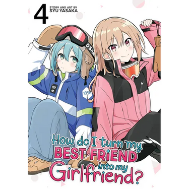 How Do I Turn My Best Friend Into My Girlfriend? Vol. 4