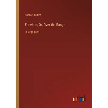 Erewhon; Or, Over the Range: in large print