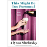 This Might Be Too Personal: And Other Intimate Stories