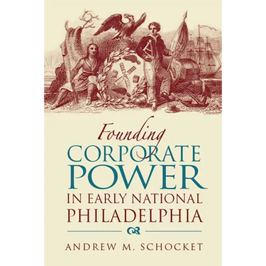 Founding Corporate Power in Early National Philadelphia