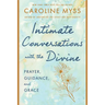 Intimate Conversations with the Divine: Prayer, Guidance, and Grace