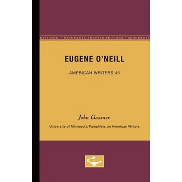 Eugene O'Neill - American Writers 45: University of Minnesota Pamphlets on American Writers