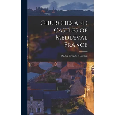 Churches and Castles of Mediæval France