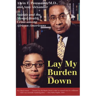 Lay My Burden Down: Suicide and the Mental Health Crisis Among African-Americans