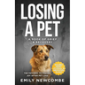 Losing A Pet - A Book of Grief & Recovery: The Pathway to Finding Joy After Pet Loss When You Just Can't Get Over Losing Your Soul Pet