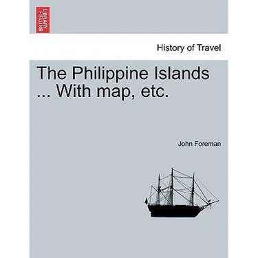 The Philippine Islands ... With map, etc. In One Volume