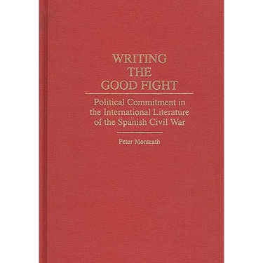 Writing the Good Fight: Political Commitment in the International Literature of the Spanish Civil War