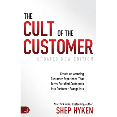 The Cult of the Customer: Create an Amazing Customer Experience That Turns Satisfied Customers Into Customer Evangelists