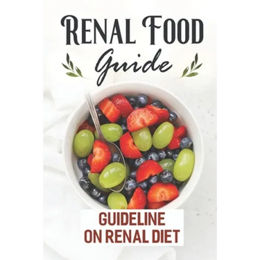 Renal Food Guide: Guideline On Renal Diet: Easy Cooking Guide