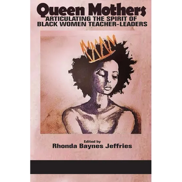 Queen Mothers: Articulating the Spirit of Black Women Teacher-Leaders