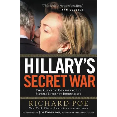 Hillary's Secret War: The Clinton Conspiracy to Muzzle Internet Journalists