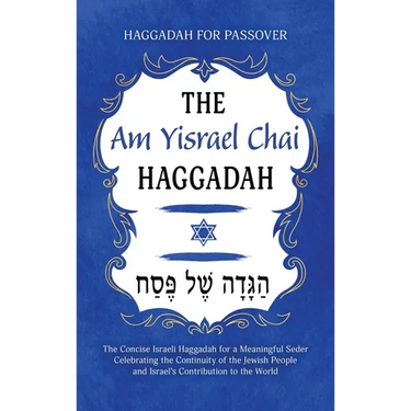 Haggadah for Passover - The Am Yisrael Chai Haggadah: The Concise Israeli Haggadah for a Meaningful Seder Celebrating the Continuity of the Jewish Peo