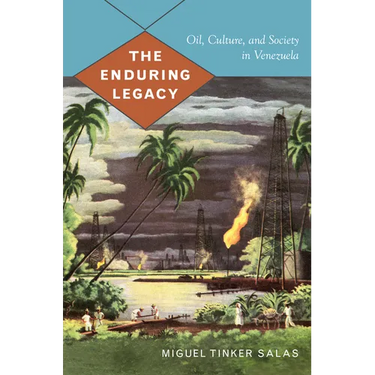 The Enduring Legacy: Oil, Culture, and Society in Venezuela