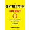 The Gentrification of the Internet: How to Reclaim Our Digital Freedom