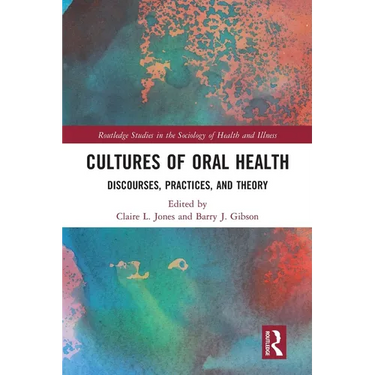 Cultures of Oral Health: Discourses, Practices and Theory