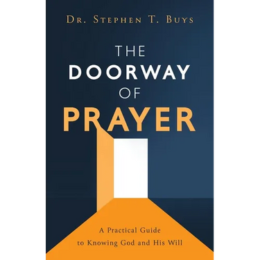 The Doorway of Prayer: A Practical Guide to Knowing God and His Will