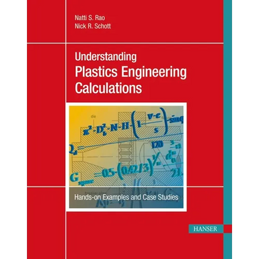 Understanding Plastics Engineering Calculations: Hands-On Examples and Case Studies