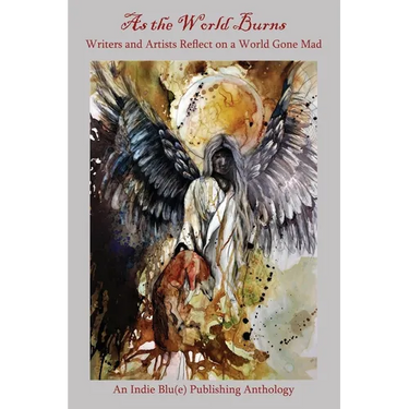 As the World Burns: Writers and Artists Reflect on a World Gone Mad