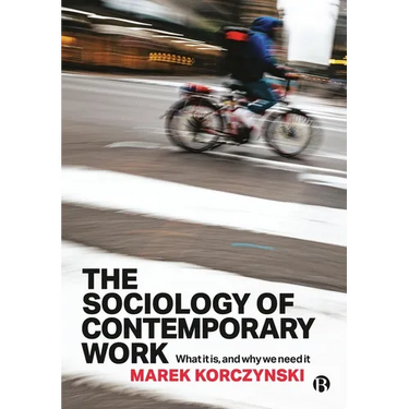 The Sociology of Contemporary Work: What It Is, and Why We Need It
