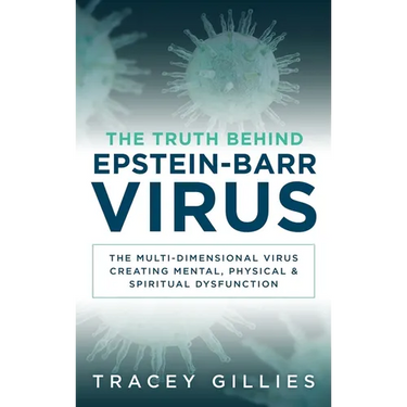 The Truth Behind Epstein-Barr Virus: The Multi-Dimensional Virus Creating Mental, Physical & Spiritual Dysfunction