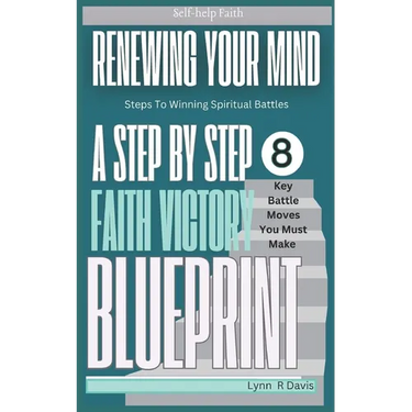 Renewing Your Mind: A Mindset Book For Spiritual Warfare And Victorious Living