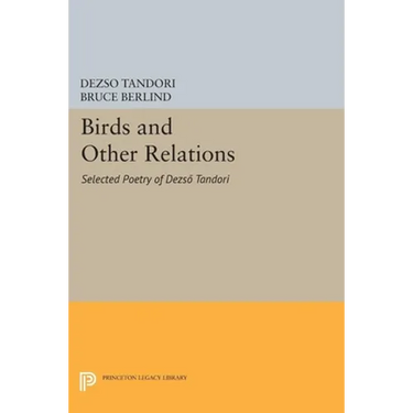 Birds and Other Relations: Selected Poetry of Dezsö Tandori