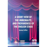 A Short View Of The Immorality, And Profaneness Of The English Stage: Together With The Sense Of Antiquity Upon This Argument