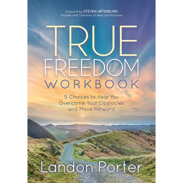 True Freedom Workbook: 5 Choices to Help You Overcome Your Obstacles and Move Forward