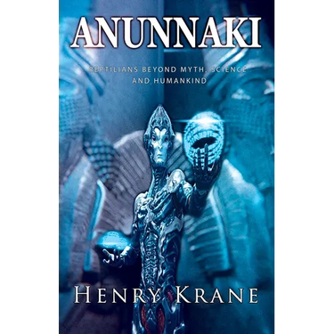 Anunnaki: Reptilians Beyond Myth, Science and Humankind