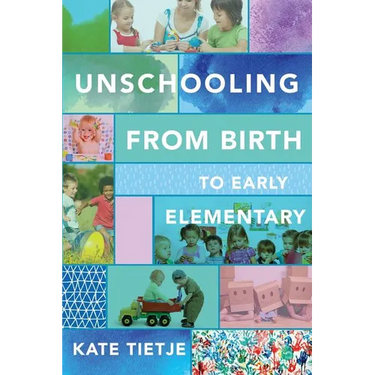 Unschooling From Birth to Early Elementary