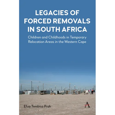 Legacies of Forced Removals in South Africa: Children and Childhoods in Temporary Relocation Areas in the Western Cape
